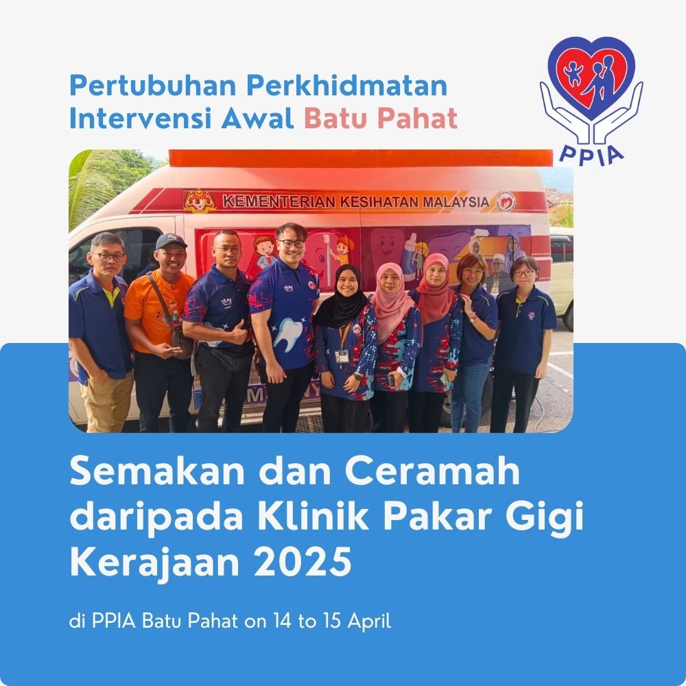 Semakan dan Ceramah daripada Klinik Pakar Gigi Kerajaan 2025 di PPIA Batu Pahat - Pertubuhan Perkhidmatan Intervensi Awal Batu Pahat 01