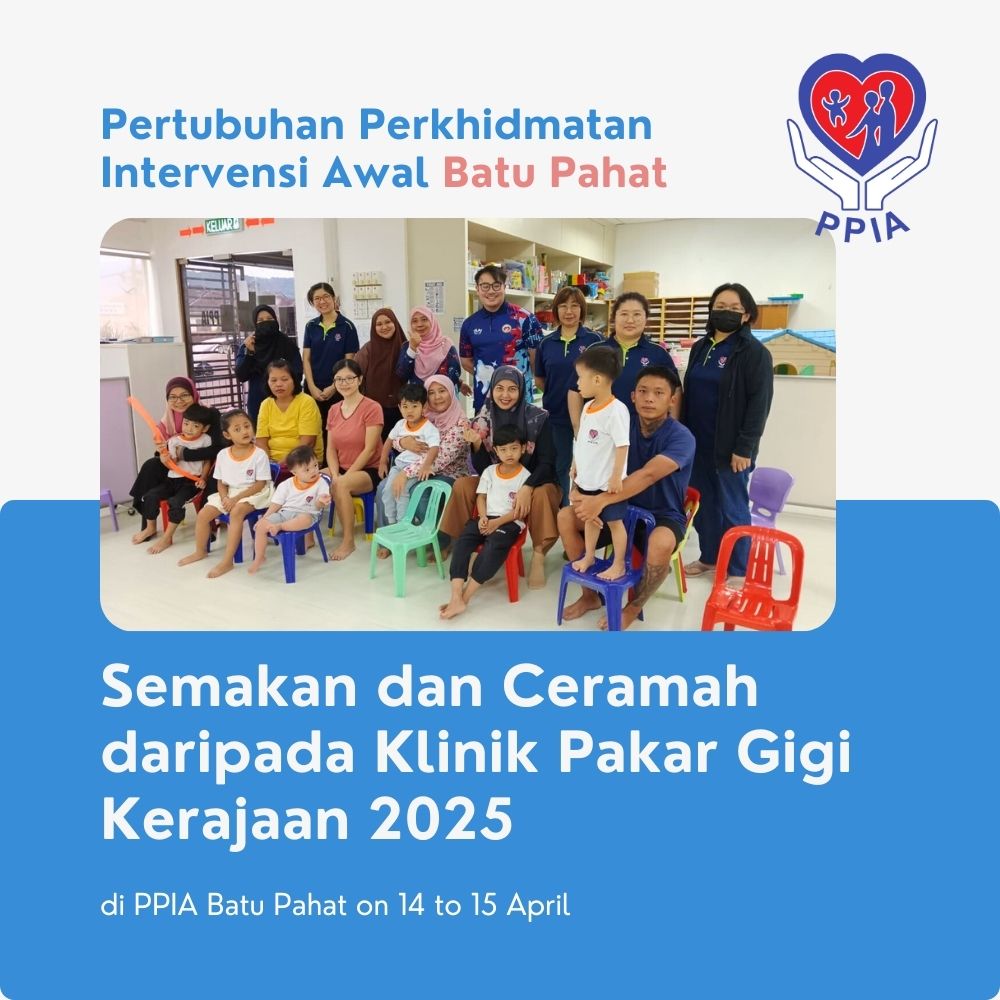 Semakan dan Ceramah daripada Klinik Pakar Gigi Kerajaan 2025 di PPIA Batu Pahat - Pertubuhan Perkhidmatan Intervensi Awal Batu Pahat 02