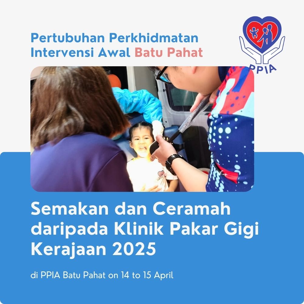 Semakan dan Ceramah daripada Klinik Pakar Gigi Kerajaan 2025 di PPIA Batu Pahat - Pertubuhan Perkhidmatan Intervensi Awal Batu Pahat 05