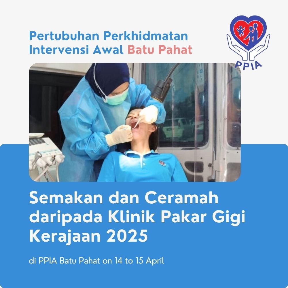 Semakan dan Ceramah daripada Klinik Pakar Gigi Kerajaan 2025 di PPIA Batu Pahat - Pertubuhan Perkhidmatan Intervensi Awal Batu Pahat 06