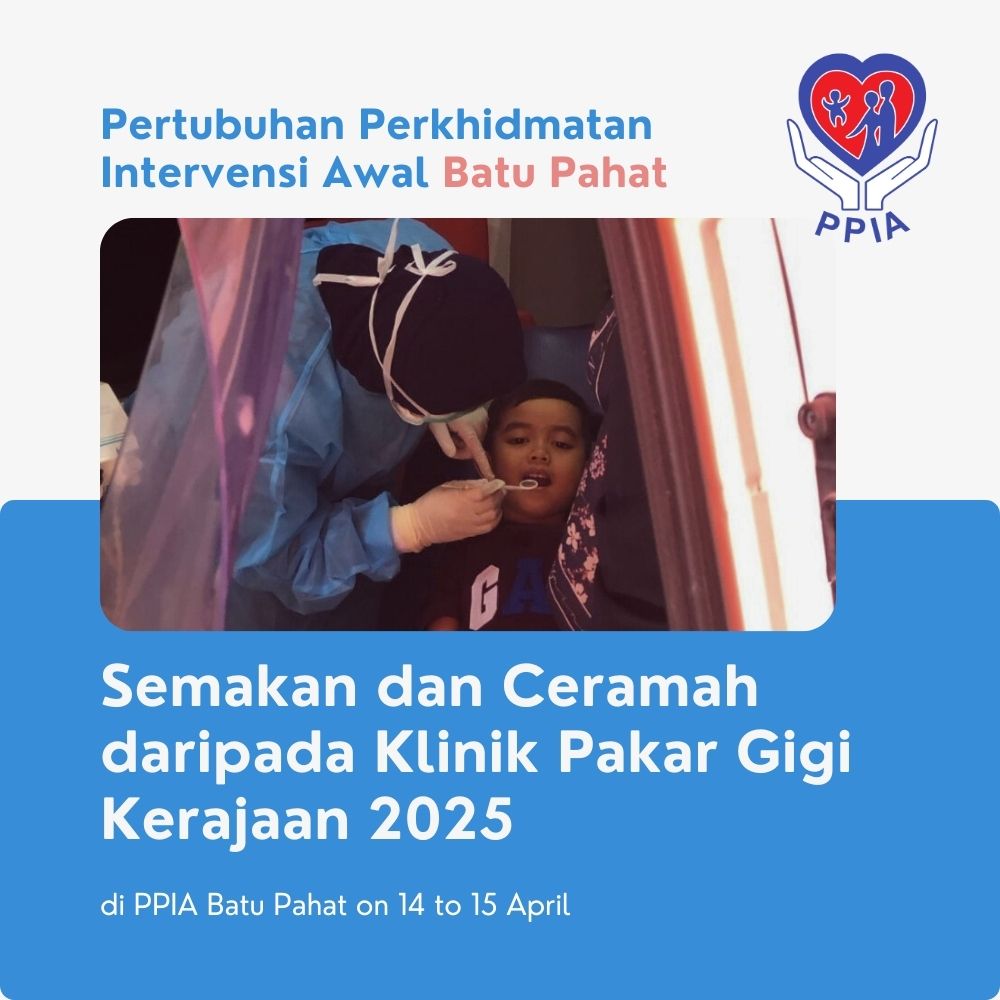 Semakan dan Ceramah daripada Klinik Pakar Gigi Kerajaan 2025 di PPIA Batu Pahat - Pertubuhan Perkhidmatan Intervensi Awal Batu Pahat 07
