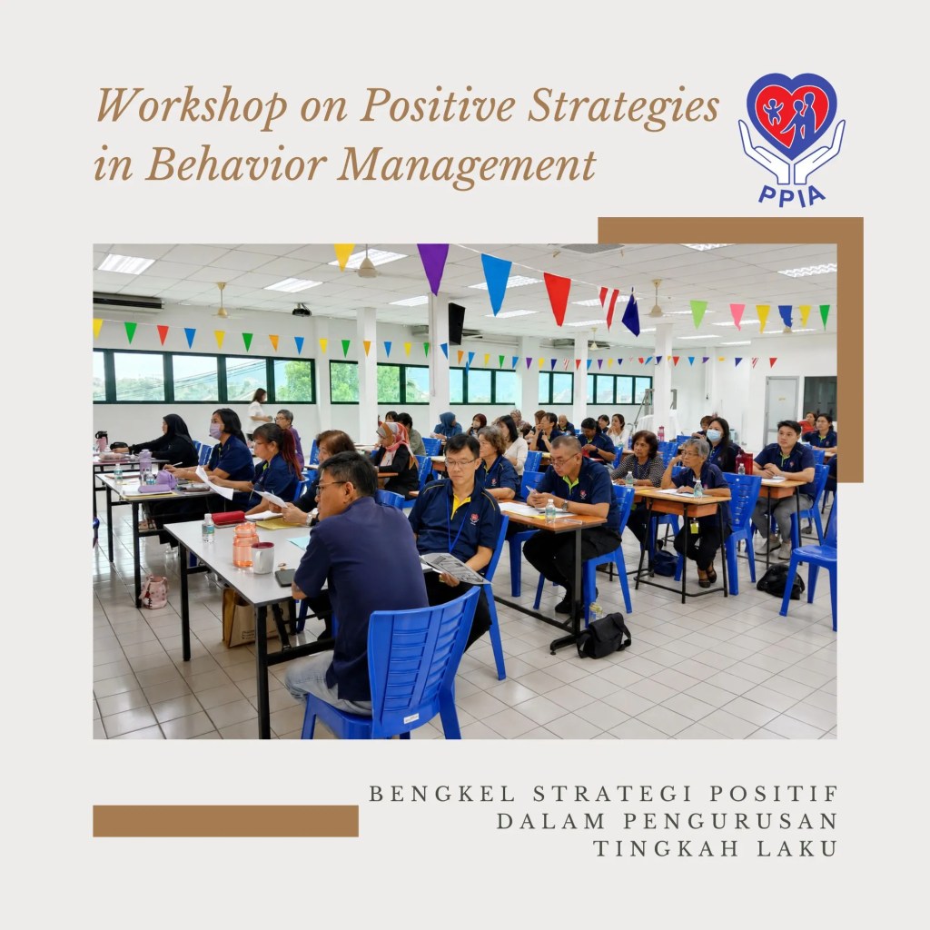 Workshop on Positive Strategies in Behavior Management Successfully Concludes at PPIA Batu Pahat with 40 Participants - in collaboration with Malaysian CARE A02