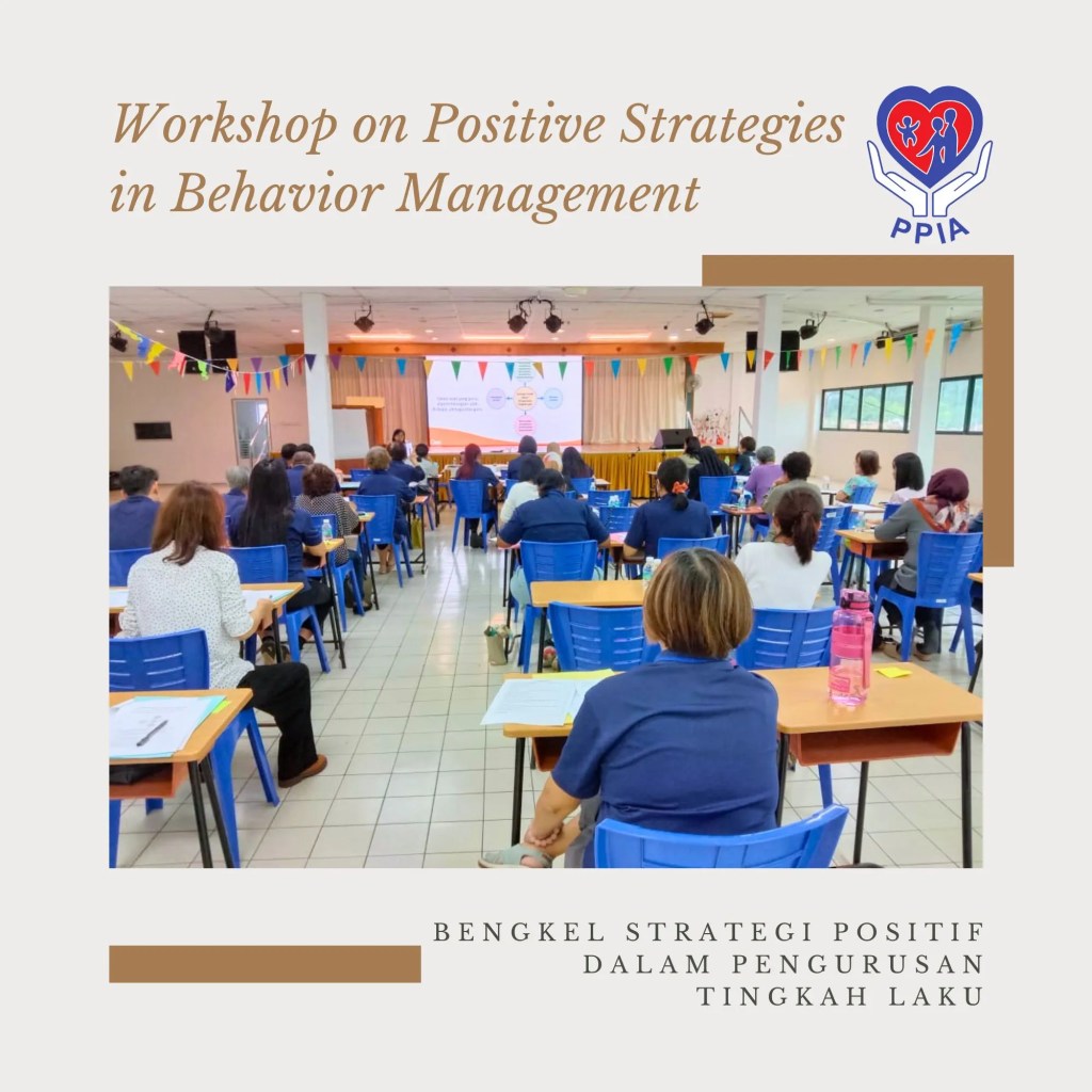 Workshop on Positive Strategies in Behavior Management Successfully Concludes at PPIA Batu Pahat with 40 Participants - in collaboration with Malaysian CARE A06